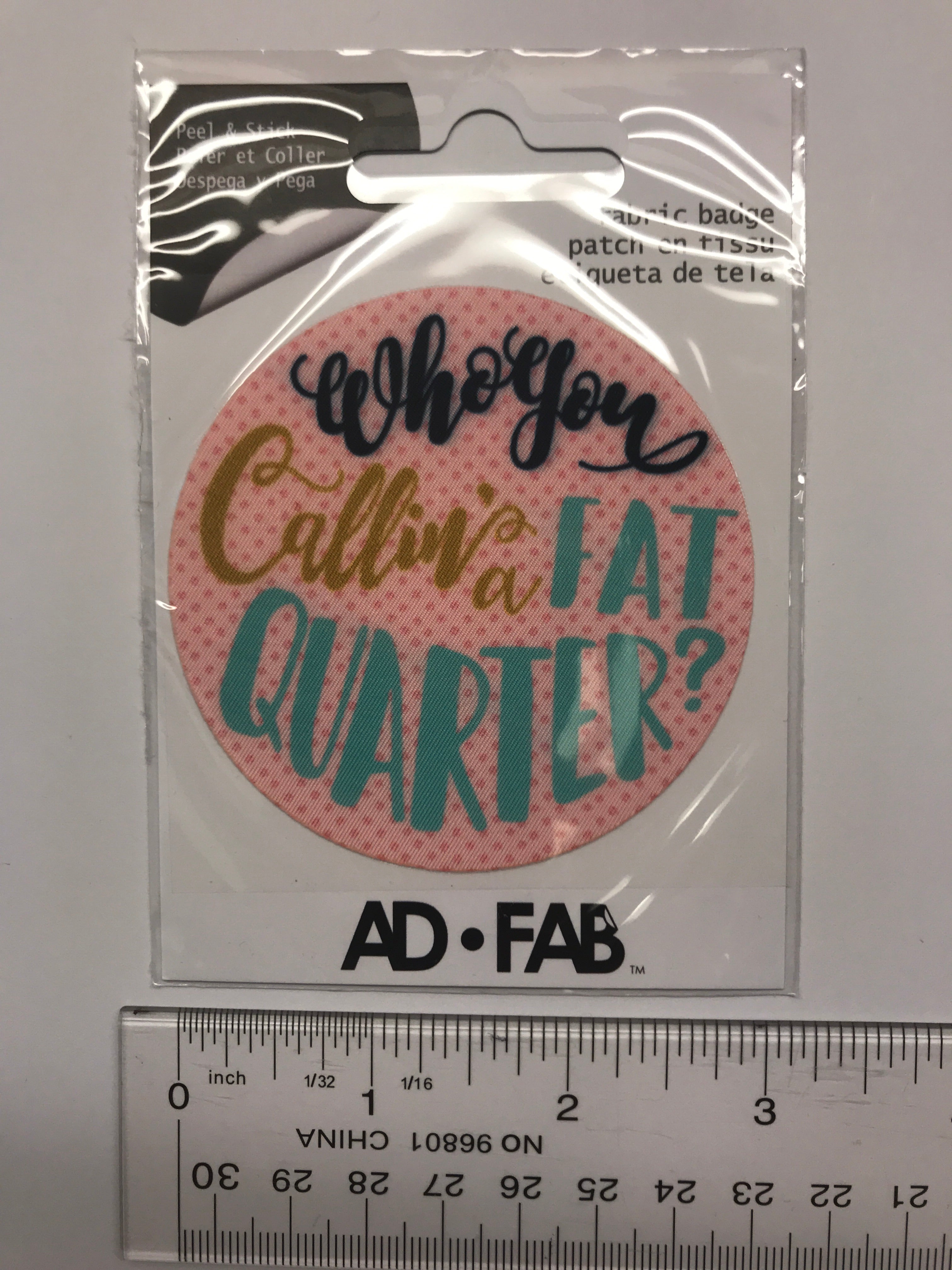 Fabric Badge - " Who You Callin' a Fat Quarter" - 21182504X